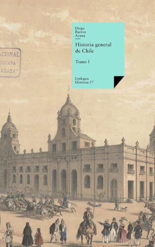 Historia general de Chile: Tomo I