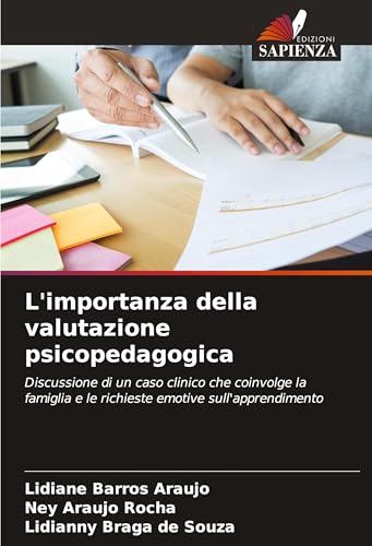 L'importanza della valutazione psicopedagogica: Discussione di un caso clinico che coinvolge la famiglia e le richieste emotive sull'apprendimento von Edizioni Sapienza