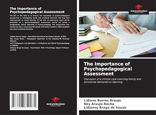 The Importance of Psychopedagogical Assessment: Discussion of a clinical case involving family and emotional demands on learning von Our Knowledge Publishing