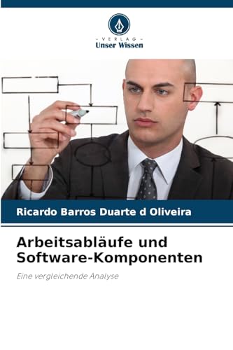 Arbeitsabläufe und Software-Komponenten: Eine vergleichende Analyse von Verlag Unser Wissen