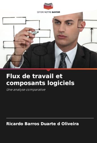 Flux de travail et composants logiciels: Une analyse comparative von Editions Notre Savoir