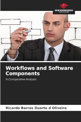 Workflows and Software Components: A Comparative Analysis von Our Knowledge Publishing
