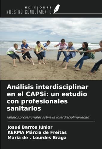 Análisis interdisciplinar en el CAPSi: un estudio con profesionales sanitarios: Relatos profesionales sobre la interdisciplinariedad von Ediciones Nuestro Conocimiento