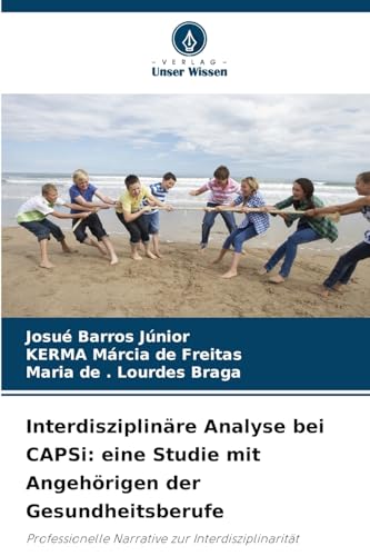 Interdisziplinäre Analyse bei CAPSi: eine Studie mit Angehörigen der Gesundheitsberufe: Professionelle Narrative zur Interdisziplinarität von Verlag Unser Wissen