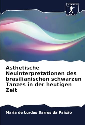 Ästhetische Neuinterpretationen des brasilianischen schwarzen Tanzes in der heutigen Zeit von Sciencia Scripts