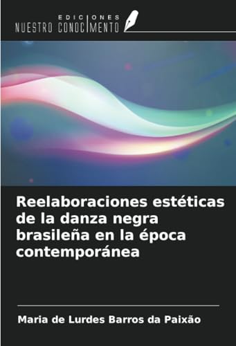 Reelaboraciones estéticas de la danza negra brasileña en la época contemporánea von Ediciones Nuestro Conocimiento