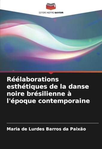 Réélaborations esthétiques de la danse noire brésilienne à l'époque contemporaine von Editions Notre Savoir