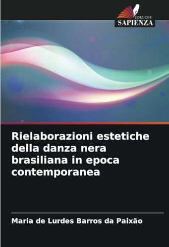 Rielaborazioni estetiche della danza nera brasiliana in epoca contemporanea von Edizioni Sapienza