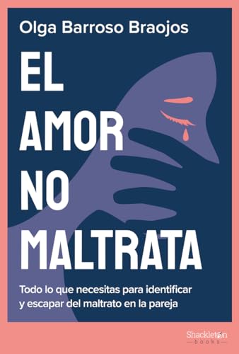 El amor no maltrata: Todo lo que necesitas para identificar y escapar del maltrato en la pareja (Psyche)