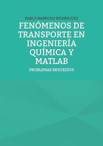 Fenómenos de transporte en ingeniería química y Matlab: PROBLEMAS RESUELTOS Fenómenos de transporte en ingeniería química y Matlab: PROBLEMAS RESUELTOS von BoD – Books on Demand – Spanien