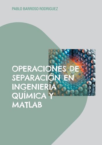 Operaciones de separación en ingeniería química y Matlab: PROBLEMAS RESUELTOS von BoD – Books on Demand – Spanien