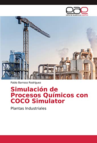 Simulación de Procesos Químicos con COCO Simulator: Plantas Industriales von Editorial Académica Española