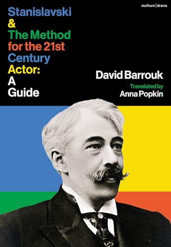 Stanislavski and The Method for the 21st Century Actor: A Practical Guide von Methuen Drama