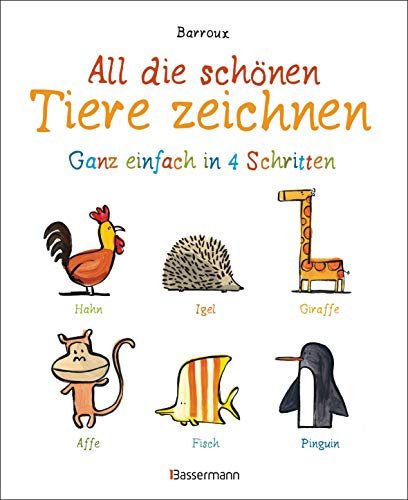 All die schönen Tiere zeichnen. Ganz einfach in vier Schritten. Eine Zeichenschule für Kinder ab 5 Jahren. Für Buntstifte, Wachsmalstifte, Filzstifte ... Wachsmalstifte, Filzstifte oder Wasserfarben