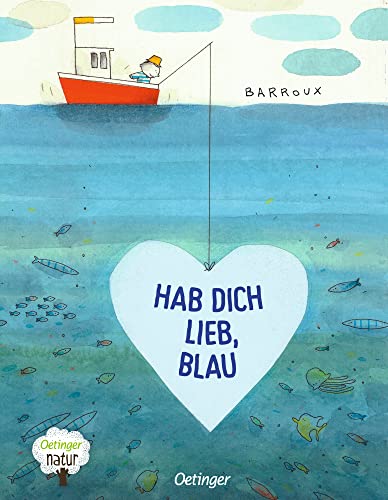 Hab dich lieb, Blau: Rührendes Bilderbuch über Freundschaft und Meeresschutz für Kinder ab 4 Jahren (Oetinger natur)