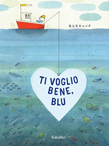 Ti voglio bene, Blu. Ediz. a colori: JE T'AIME, BLEUE (Varia)