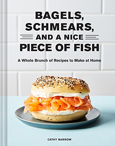Bagels, Schmears, and a Nice Piece of Fish: A Whole Brunch of Recipes to Make at Home von Chronicle Books