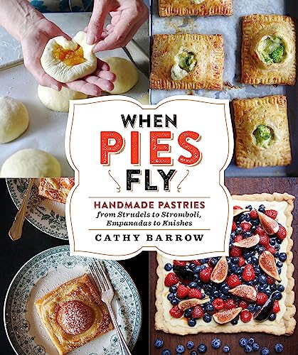 When Pies Fly: Handmade Pastries from Strudels to Stromboli, Empanadas to Knishes von Grand Central Publishing