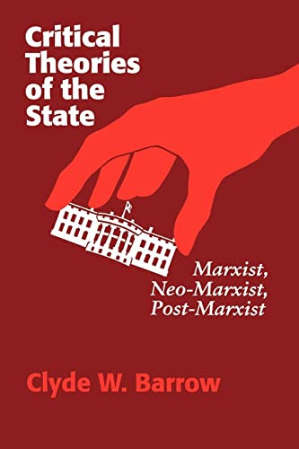 Critical Theories of the State: Marxist, Neomarxist, Postmarxist von University of Wisconsin Press