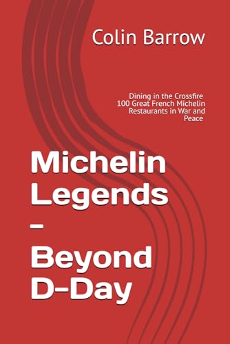 Michelin Legends - Beyond D-Day: 100 Great Michelin Restaurants Surviving WW2 von Independently published