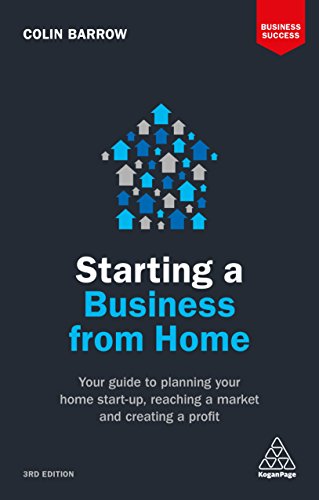 Starting a Business From Home: Your Guide to Planning Your Home Start-up, Reaching a Market and Creating a Profit (Business Success)