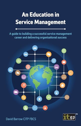 An Education in Service Management: A Guide to Building a Successful Service Management Career and Delivering Organisational Success von IT Governance Publishing