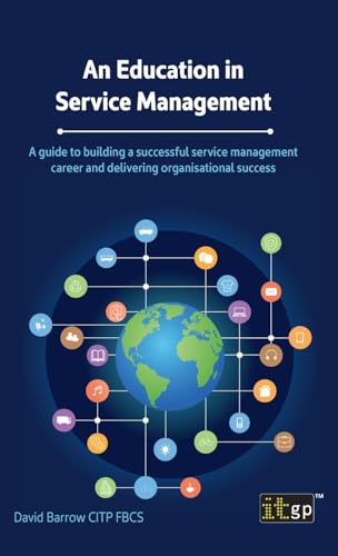 An Education in Service Management: A guide to building a successful service management career and delivering organisational success An Education in Service Management: A guide to building a successful service management career and delivering organisational success von ITGP