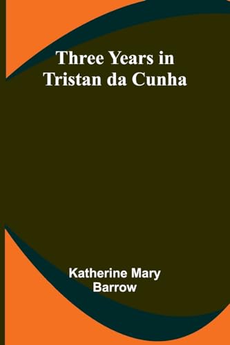 Three Years in Tristan da Cunha von Alpha Edition