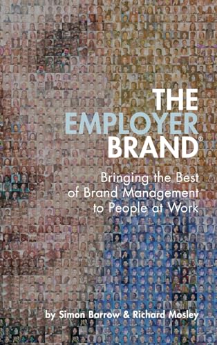 The Employer Brand: Bringing the Best of Brand Management to People at Work von Wiley