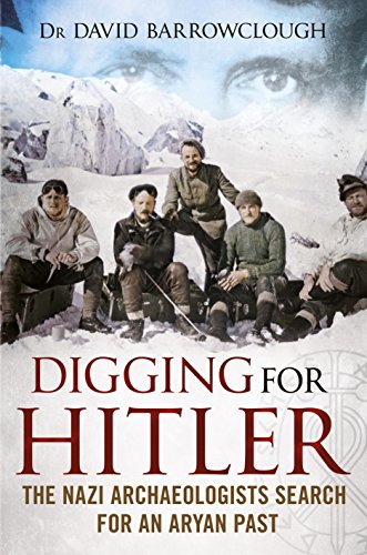 Digging for Hitler: The Nazi Archaeologists Search for an Aryan Past von Fonthill Media