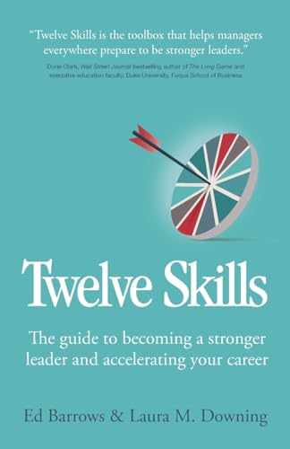 Twelve Skills: The guide to becoming a stronger leader and accelerating your career von Rethink Press