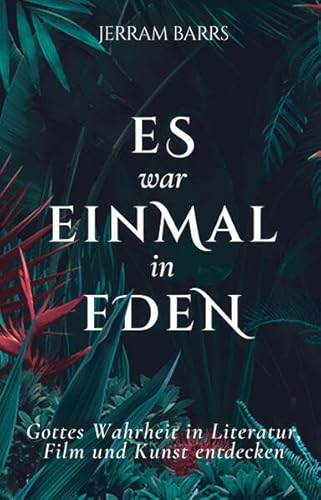 Es war einmal in Eden: Gottes Wahrheit in Literatur, Film und Kunst entdecken