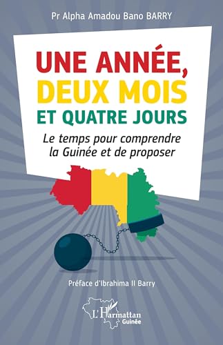 Une année, deux mois et quatre jours: Le temps pour comprendre la Guinée et de proposer