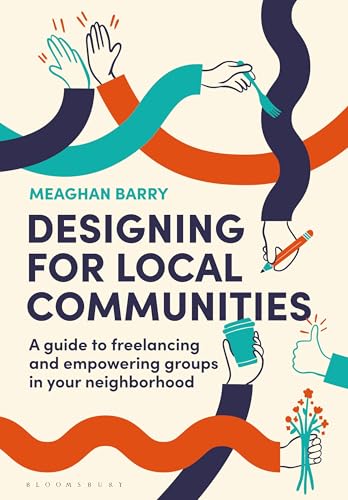 Designing for Local Communities: A guide to freelancing and empowering groups in your neighborhood von Bloomsbury Visual Arts