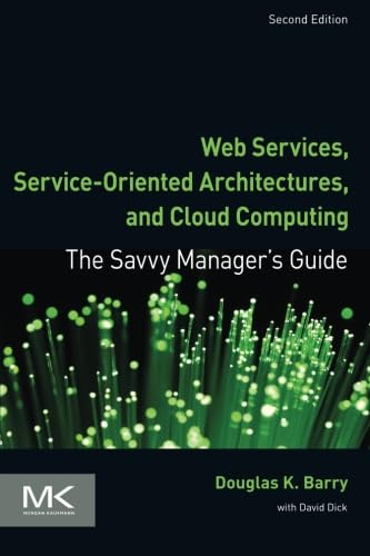 Web Services, Service-Oriented Architectures, and Cloud Computing: The Savvy Manager's Guide (The Savvy Manager's Guides)