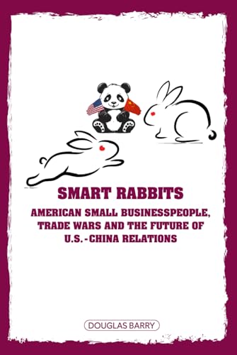 Smart Rabbits: American Small Businesspeople, Trade Wars, and the Future of U.S.-China Relations Smart Rabbits: American Small Businesspeople, Trade Wars, and the Future of U.S.-China Relations von Kbook Publishing