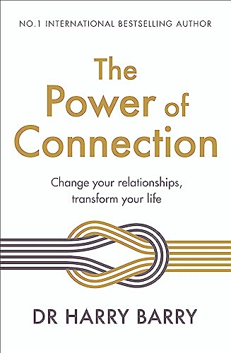 The Power of Connection: Change your relationships, transform your life