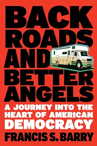 Back Roads and Better Angels: A Journey into the Heart of American Democracy von Steerforth
