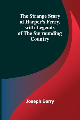The Strange Story of Harper's Ferry, with Legends of the Surrounding Country von Alpha Edition