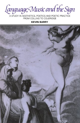 Language, Music, and the Sign: A Study in Aesthetics, Poetics and Poetic Practice from Collins to Coleridge Language, Music, and the Sign: A Study in Aesthetics, Poetics and Poetic Practice from Collins to Coleridge