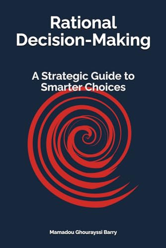 Rational Decision-Making: A Strategic Guide to Smarter Choices von Independently published