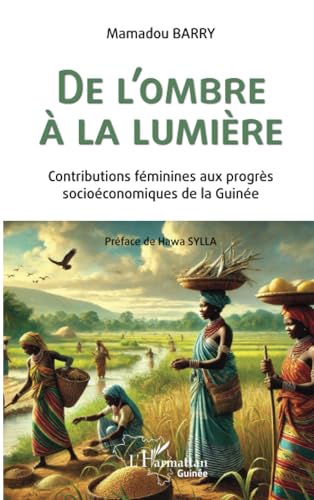 De l'ombre à la lumière: Contributions féminines aux progrès socioéconomiques de la Guinée von Editions L'Harmattan
