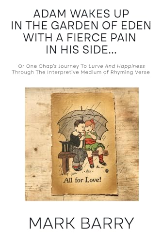 ADAM WAKES UP IN THE GARDEN OF EDEN WITH A FIERCE PAIN IN HIS SIDE...: The Wonder Of Men - Parts 1 to 122 (Left Luggage Poetry, Band 7) von Independently published