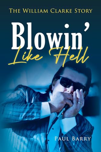 Blowin' Like Hell: The William Clarke Story von Palmetto Publishing