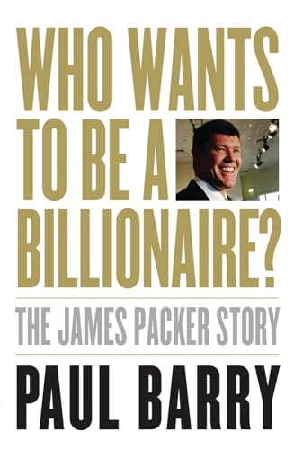 Who wants to be a Billionaire?: The James Packer Story