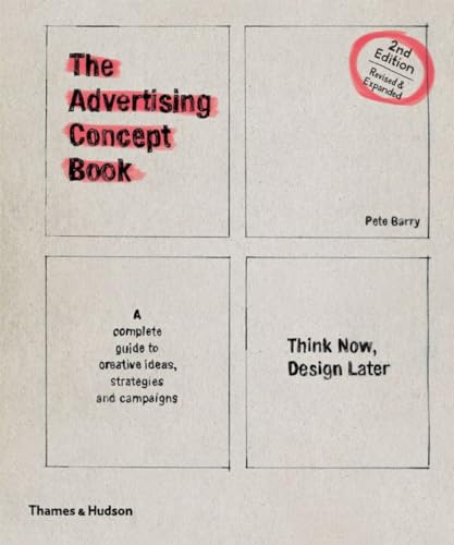 The Advertising Concept Book: Think Now, Design Later: a Complete Guide to Creative Ideas, Strategies and Campaigns
