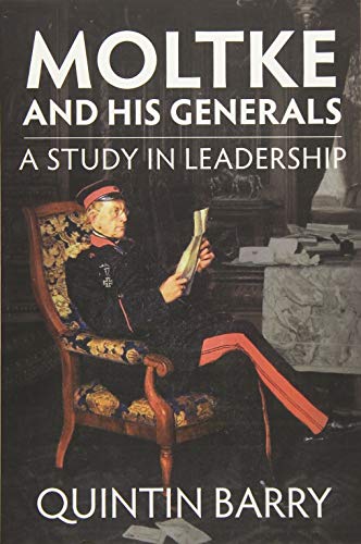 Moltke and His Generals: A Study in Leadership von Helion & Company