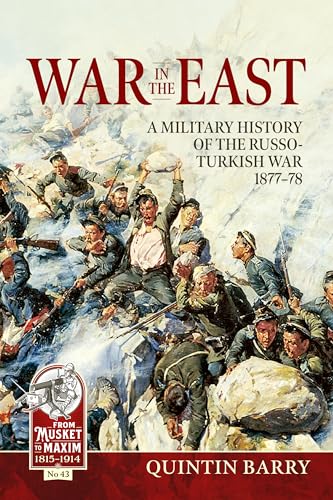 War in the East: A Military History of the Russo-Turkish War 1877-78 (From Musket to Maxim, Band 43) von Helion & Company