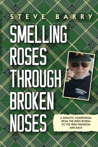 Smelling Roses Through Broken Noses: A Didactic Compendium From the Irish Riviera to the Irish Kingdom and Back Smelling Roses Through Broken Noses: A Didactic Compendium From the Irish Riviera to the Irish Kingdom and Back von Palmetto Publishing