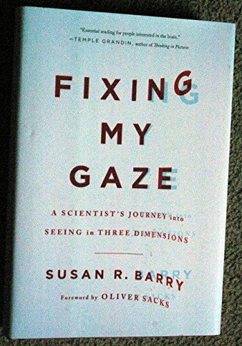 Fixing My Gaze: A Scientist's Journey Into Seeing in Three Dimensions